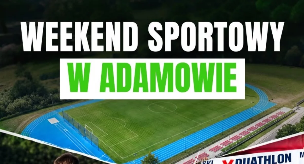 W ten weekend Adamów żyje sportem. W sobotę na stadionie przy ul. Targowej 25 piłkarze LKS Sokół Adamów wracają na własne boisko i o 1600 zagrają z Victorią Parczew. W niedzielę odbędą się Mistrzostwa Polski w Duathlonie na dystansie Standard. Od 1030 starty Mini, o 1300 start główny, a o 1700 dekoracja zwycięzców.