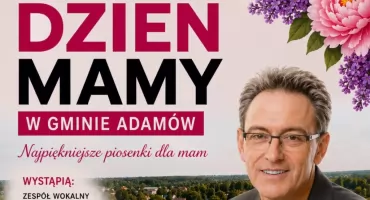 Dzień Mamy w Gminie Adamów. Koncert Jacka Borkowskiego na Placu Niedźwiedzim (ZAPROSZENIE WIDEO)