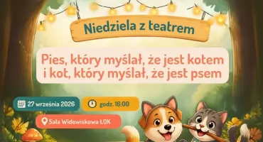 Niedziela z teatrem w ŁOK: spektakl „Pies, który myślał, że jest kotem i kot, który myślał, że jest psem” 